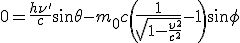 LaTeX: 0=\frac{h\nu'}{c}sin\theta- m_0c\left( \frac{1}{\sqr{1-\frac{v^2}{c^2}} } -1\right)sin\phi